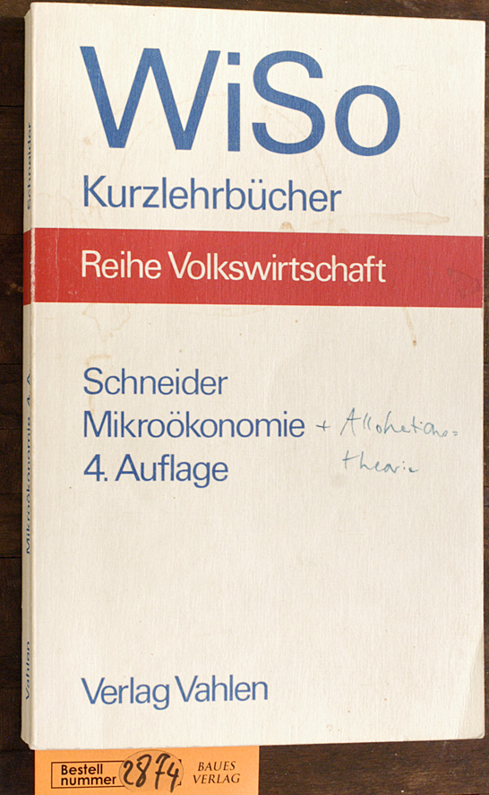 Schneider, Helmut.  Mikroökonomie : e. Einf. in d. Preis-, Produktions- u. Wohlfahrtstheorie Kurzlehrbücher Reihe Volkswirtschaft 