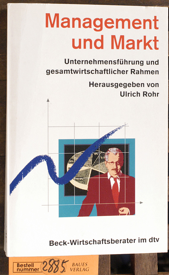 Rohr, Ulrich G. [Hrsg.] und Karl Marten Barfuss.  Management und Markt : Unternehmensführung und gesamtwirtschaftlicher Rahmen hrsg von Ulrich Rohr. Mit Beitr. von Karl Marten Barfuss ... 