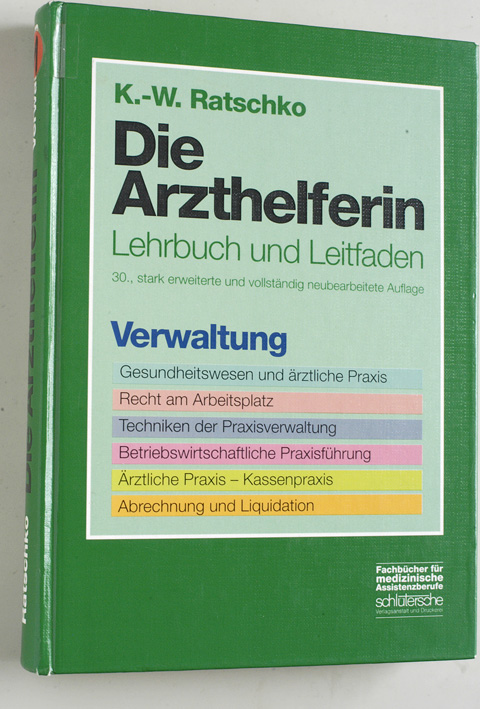 Ratschko, K.-W. und Hans-Werner Buchholz.  Die Arzthelferin. Verwaltung. Lehrbuch und Leitfaden 