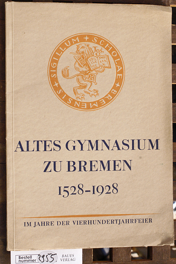Schaal, Dr. H.  Altes Gymnasium zu Bremen Bericht über die Schuljahre 1926 - 27  1927 - 28. Im Jahre der Vierhundertjahrfeier 