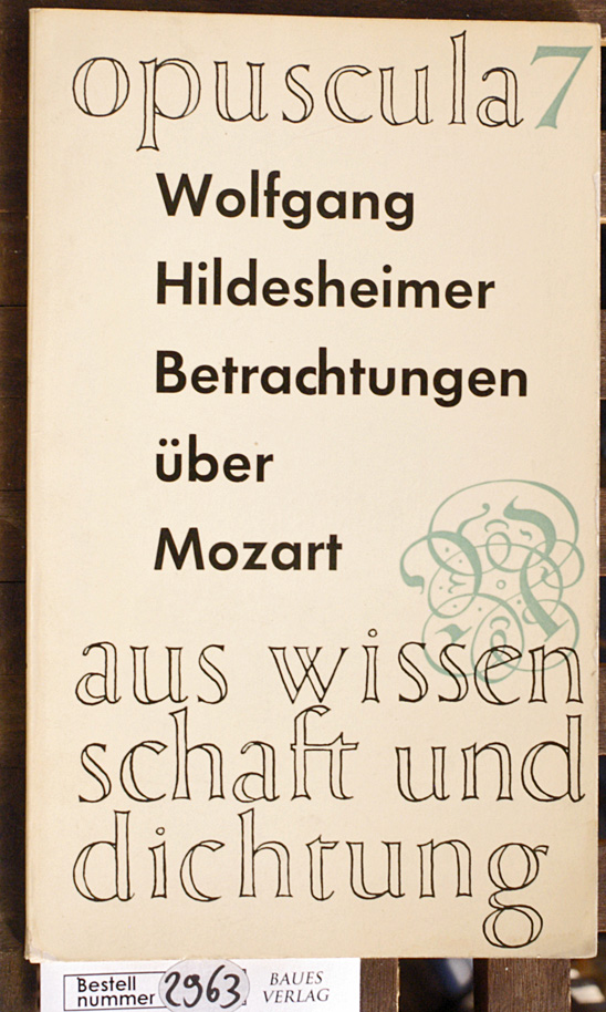 Hildesheimer, Wolfgang.  Betrachtungen über Mozart Aus Wissenschaft und Dichtung. Opuscula 7. 