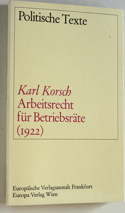 Abendroth, Wolfgang (Hrsg.) und Erich Gerlach.  Arbeitsrecht für Betriebsräte (1922). Karl Korsch. Hrsg. u. mit e. Vorw. von Erich Gerlach. Eingel. von Dieter Schneider, Politische Texte 