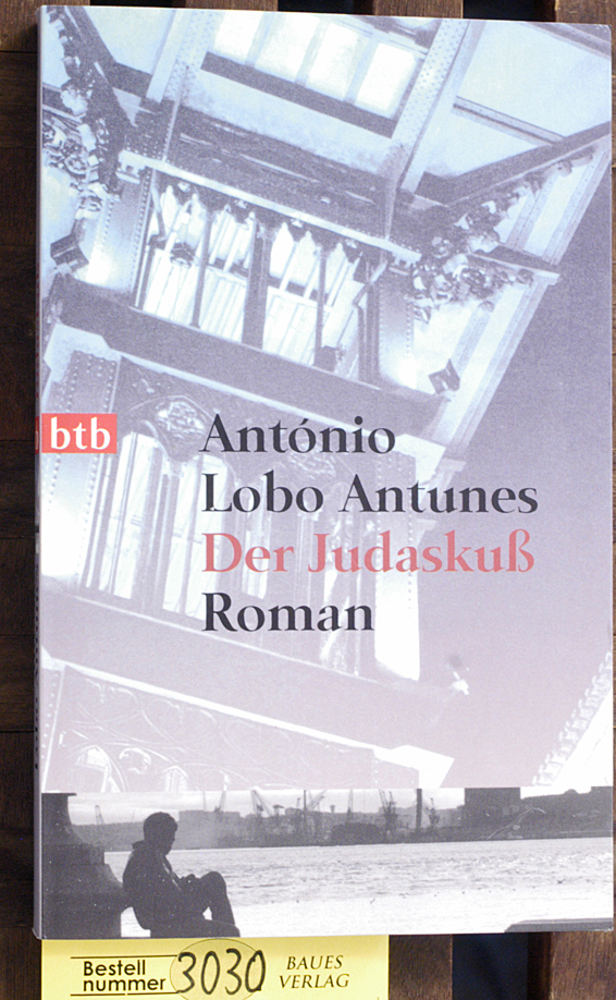 Antunes, António Lobo.  Der Judaskuß : Roman Aus dem Portug. von Ray-Güde Mertin 