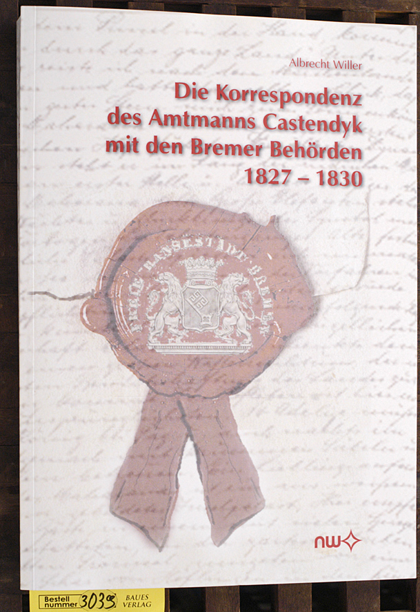 Willer, Albrecht.  Die Korrespondenz des Amtmanns Castendyk mit den Bremer Behörden 1827 - 1830 Dissertation 