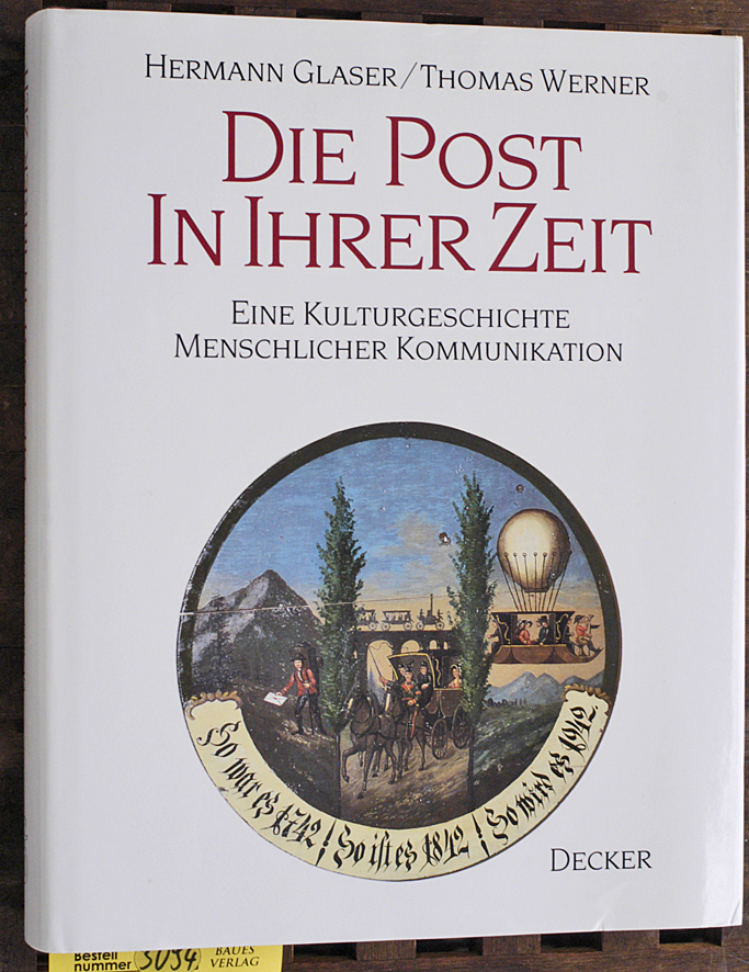 Glaser, Hermann und Thomas Werner.  Die Post in ihrer Zeit eine Kulturgeschichte menschlicher Kommunikation 
