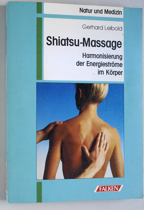 Leibold, Gerhard.  Shiatsu-Massage : Harmonisierung der Energieströme im Körper. Gerhard Leibold, Natur und Medizin 