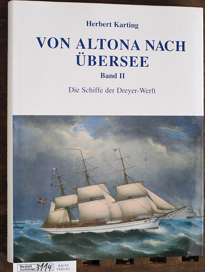 Karting, Herbert.  Von Altona nach Übersee. Band 2 Die Schiffe der Dreyer-Werft 
