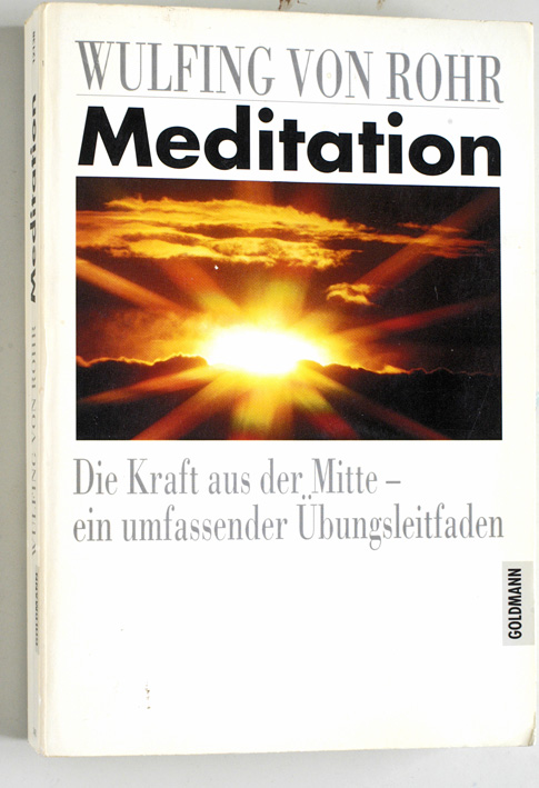 Rohr, Wulfing von.  Meditation. Die Kraft aus der Mitte - ein umfassender Übungsleitfaden. Goldmann ; [12138] : Goldmann Esoterik 