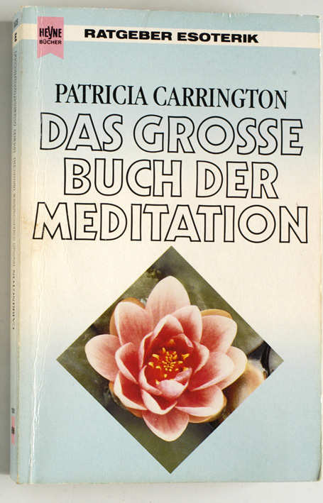 Carrington, Patricia.  Das grosse Buch der Meditation. [Dt. Übers. von Margret Meilwes], Heyne-Bücher : 8, Heyne-Ratgeber ; Nr. 9539 