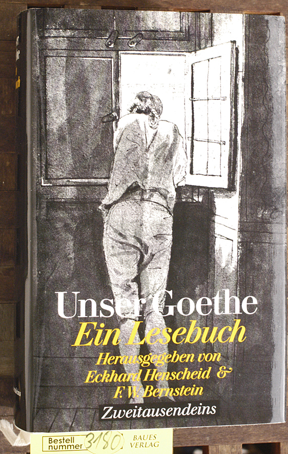 Henscheid, Eckhard und Johann Wolfgang von Goethe.  Unser Goethe : Ein Lesebuch Herausgegeben von Eckhard Henscheid und F. W. Bernstein 