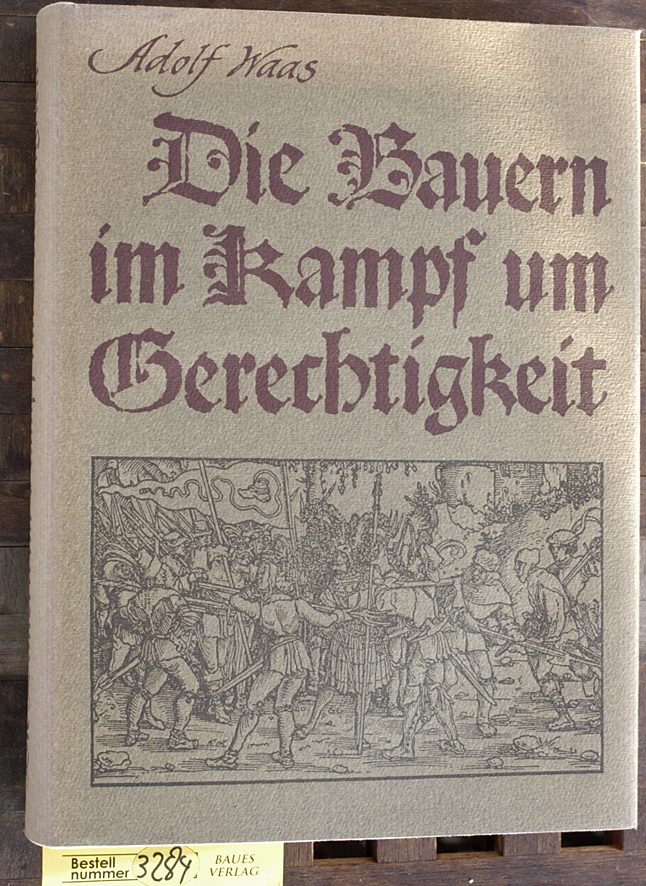 Waas, Adolf und Hermann Rinn.  Die Bauern im Kampf um Gerechtigkeit : 1300 - 1525 Ausw. u. Zusammenstellung d. Ill. besorgte Hermann Rinn 