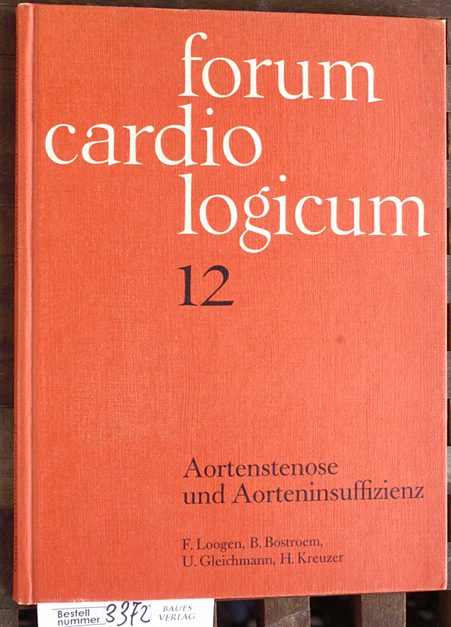 Loogen, F. und B. Bostroem.  Forum cardiologicum ; 12 Aortenstenose und Aorteninsuffizienz 