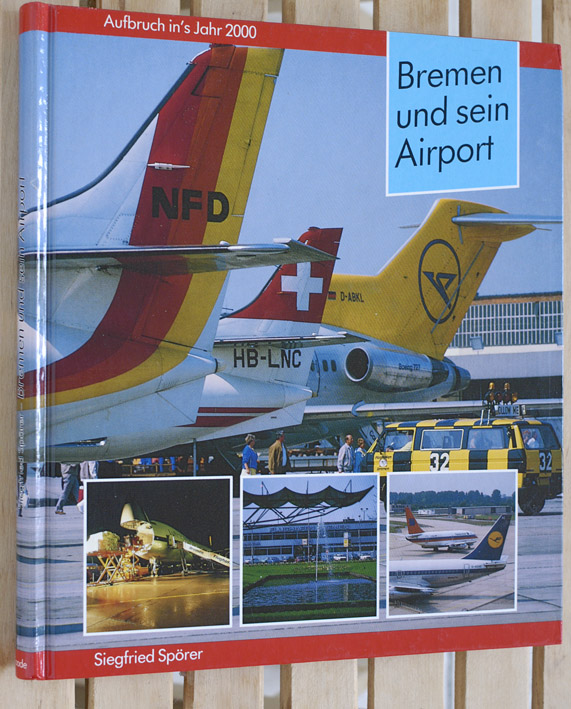 Spörer, Siegfried.  Bremen und sein Airport. Aufbruch ins Jahr 2000. 