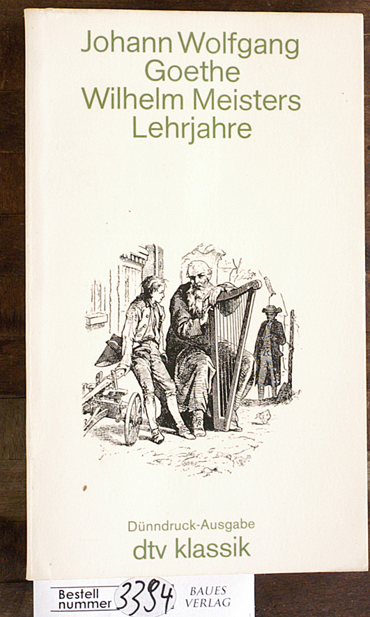 Goethe, Johann Wolfgang.  Wilhelm Meisters Lehrjahre Mit e. Nachw. von Günther Fetzer u.d. Anm. d. Hamburger Ausg. von Erich Trunz. 