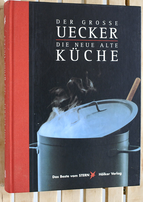 Uecker, Wolf und Reinhart [Ill.] Wolf.  Der grosse Uecker - die neue alte Küche. ein Kochbuch von Wolf Uecker. Mit Fotogr. von Reinhart Wolf, Das Beste vom Stern 