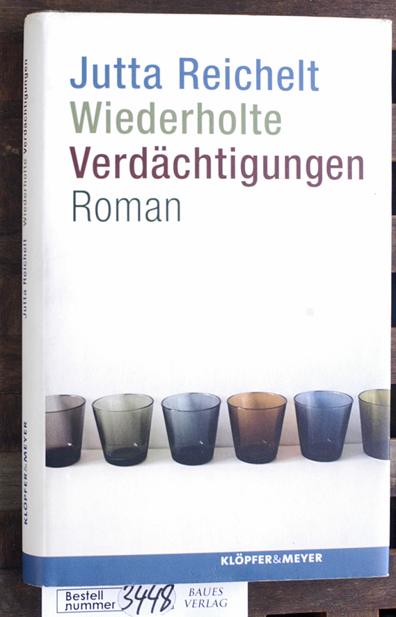 Reichelt, Jutta [Hrsg.].  Wiederholte Verdächtigungen Roman 