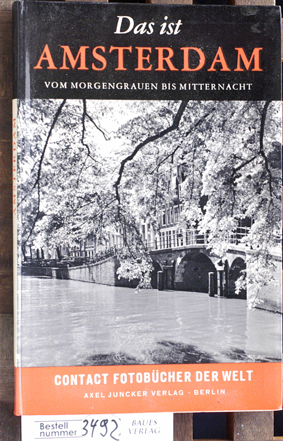 Hoekstra, Hendricus Gerad und Cas [Fotos] Oorthuys.  Das ist Amsterdam vom Morgengrauen bis Mitternacht Contact Fotobücher der Welt. 78 Aufnahmen 