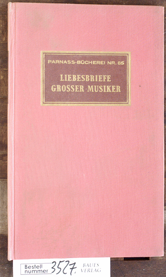 Jerger, Wilhelm.  Liebesbriefe grosser Musiker Hrsg. u. komm. von Wilhelm Jerger 