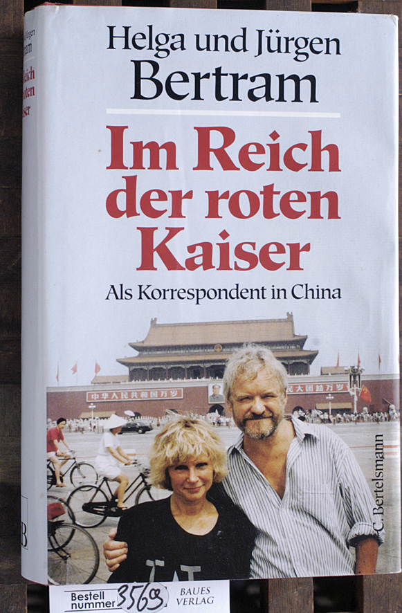 bertram, Helga und Jürgen Bertram.  Im Reich der roten Kaiser als Korrespondent in China / Helga und Jürgen Bertram 