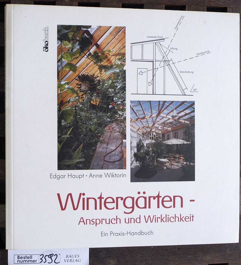 Haupt, Edgar and Anne Wiktorin.  Wintergärten : Anspruch und Wirklichkeit ein Praxis-Handbuch 