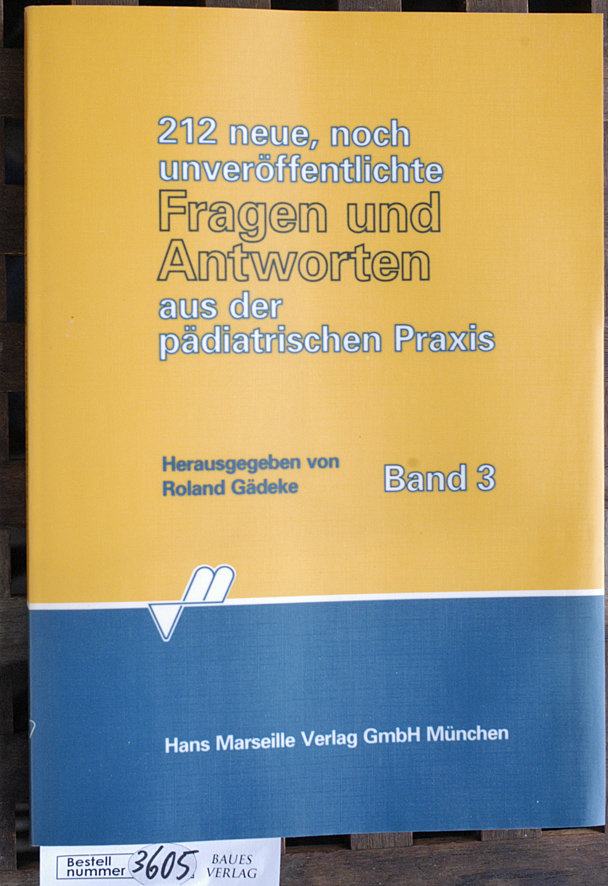 Gädeke, Roland [Hrsg.].  212 neue, noch unveröffentlichte Fragen und Antworten aus der pädiatrischen Praxis  Teil: Bd. 3 
