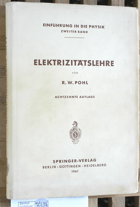 Pohl, Robert Wichard.  Elektrizitätslehre. Band 2. Einführung in die Physik / R. W. Pohl; Bd. 2 