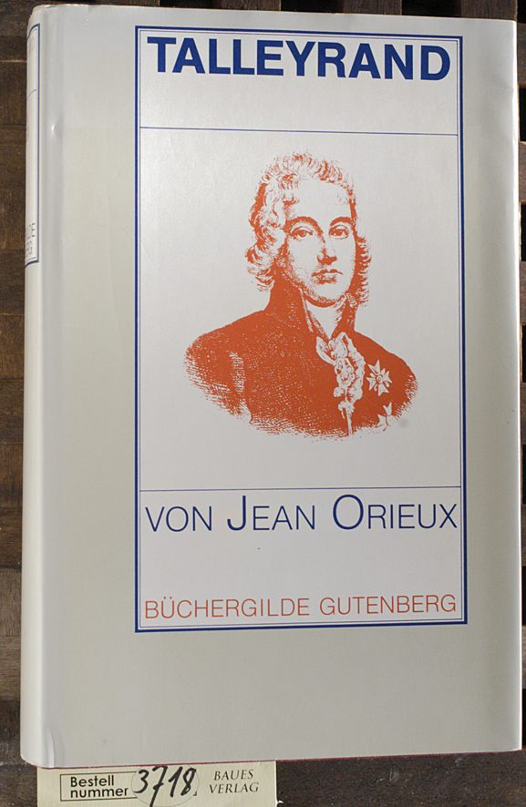 Orieux, Jean.  Talleyrand : d. unverstandene Sphinx / Jean Orieux. Aus d. Franz. übers. von Gerhard  Heller 