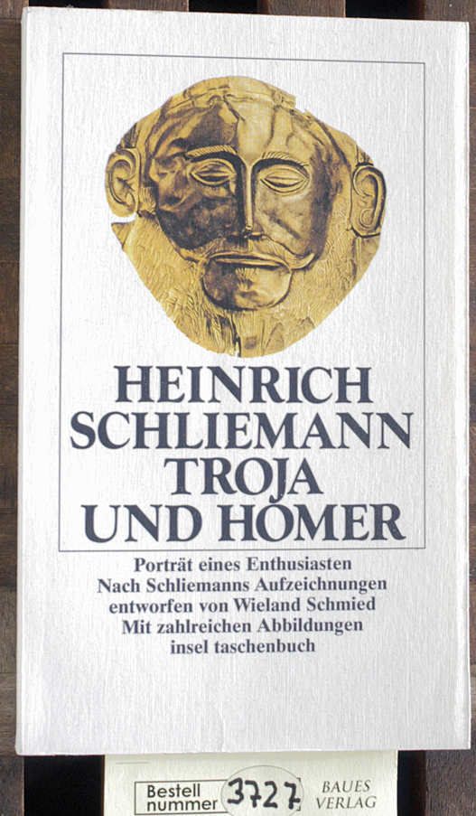 Schliemann, heinrich.  Troja und Homer : Porträt eines Enthusiasten Schliemann. Nach Schliemanns Aufzeichnungen entworfen von Wieland Schmied 