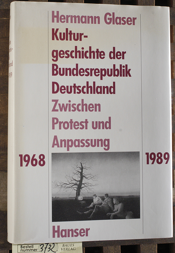 Glaser, Hermann.  Glaser, Hermann: Kulturgeschichte der Bundesrepublik Deutschland Teil: Bd. 3., Zwischen Protest und Anpassung : 1968 - 1989 