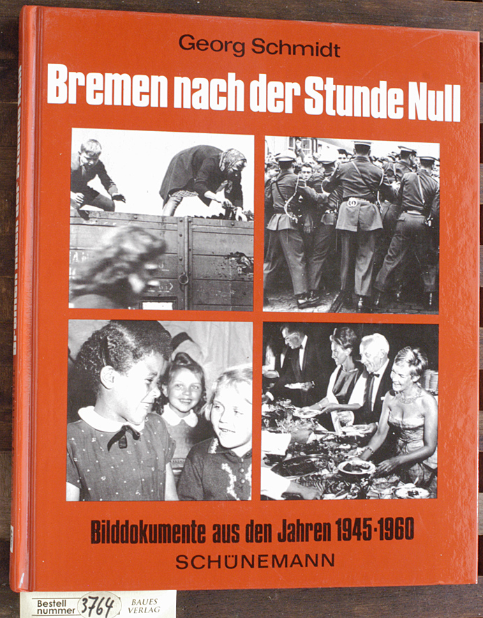 Schmidt, Georg.  Bremen nach der Stunde Null Bilddokumente aus d. Jahren 1945 - 1960 