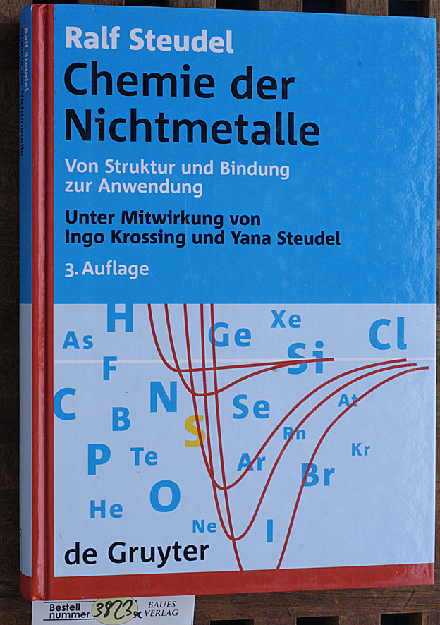 Steudel, Ralf.  Chemie der Nichtmetalle : von Struktur und Bindung zur Anwendung. Unter Mitw. von Ingo Krossing und Yana Steudel, De-Gruyter-Lehrbuch. 
