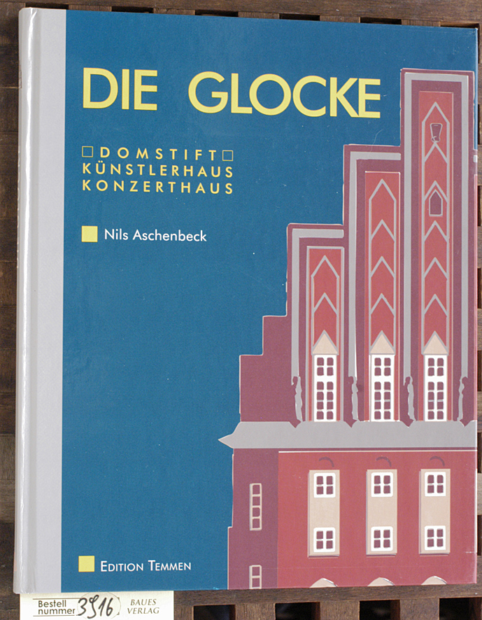 Aschenbeck, Nils.  Die Glocke : Domstift - Künstlerhaus - Konzerthaus Nils Aschenbeck. Hrsg. in Zusammenarbeit mit der Glocke-Veranstaltungs-GmbH 