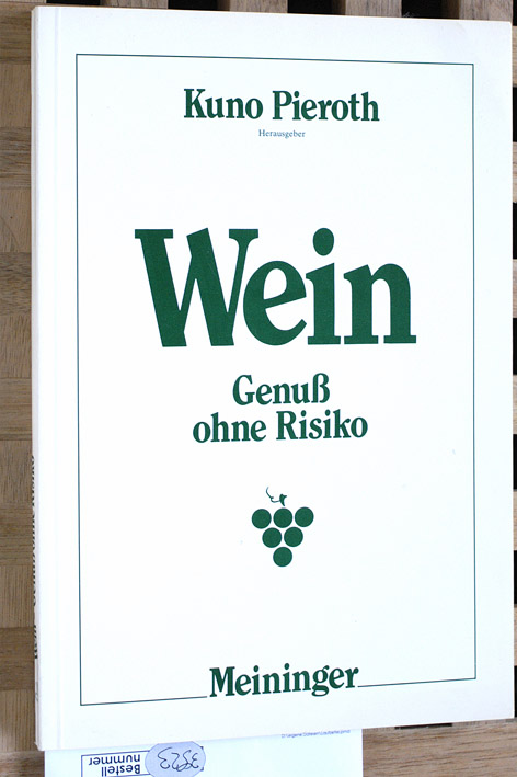 Pieroth, Kuno [Hrsg.] und Wilhelm [Mitverf.] Feuerlein.  Wein : Genuss ohne Risiko. Kuno Pieroth, Hrsg. Beitr. von Wilhelm Feuerlein ... 
