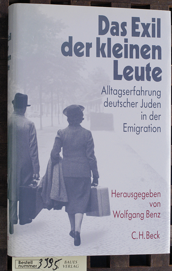 Benz, Wolfgang [Hrsg.].  Das Exil der kleinen Leute Alltagserfahrungen deutscher Juden in der Emigration 