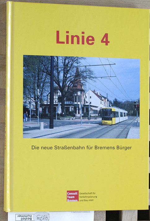   Linie 4 : Die neue Straßenbahn für Bremens Bürger. Consult Team Bremen, Gesellschaft für Verkehrsplanung und Bau mbH. 