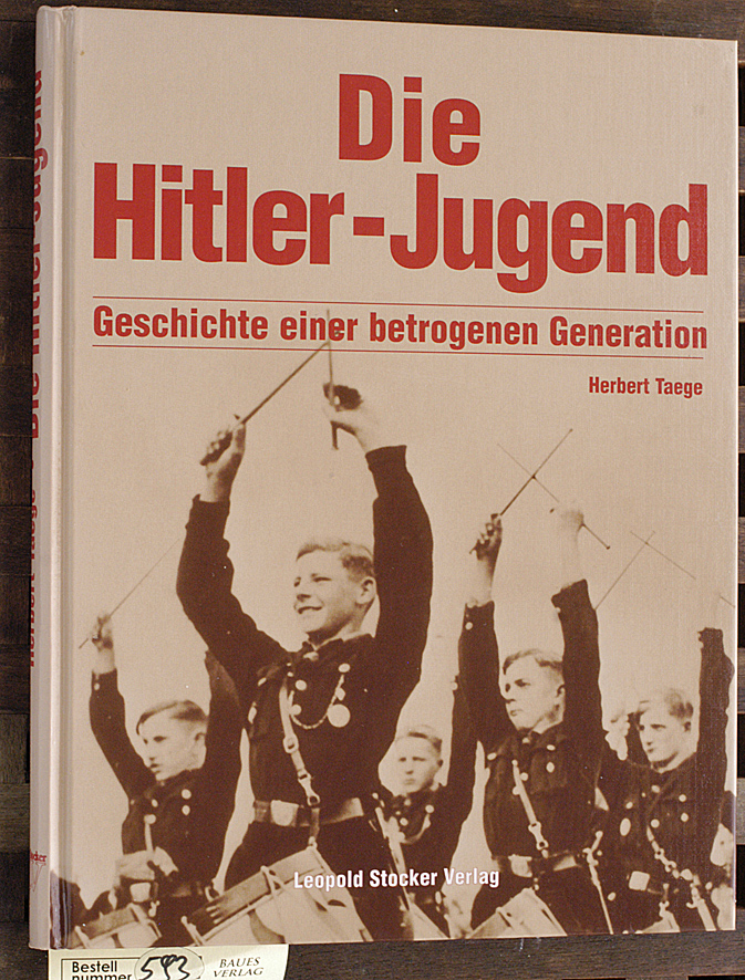 Taege, Herbert.  Die Hitler-Jugend Geschichte einer betrogenen Generation 