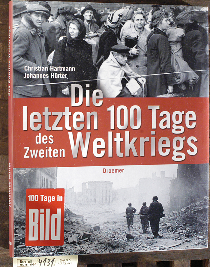 Hartmann, Christian und Johannes Hürter.  Die letzten 100 Tage des Zweiten Weltkriegs. Unter Mitarb. von Jens Brandt ... 