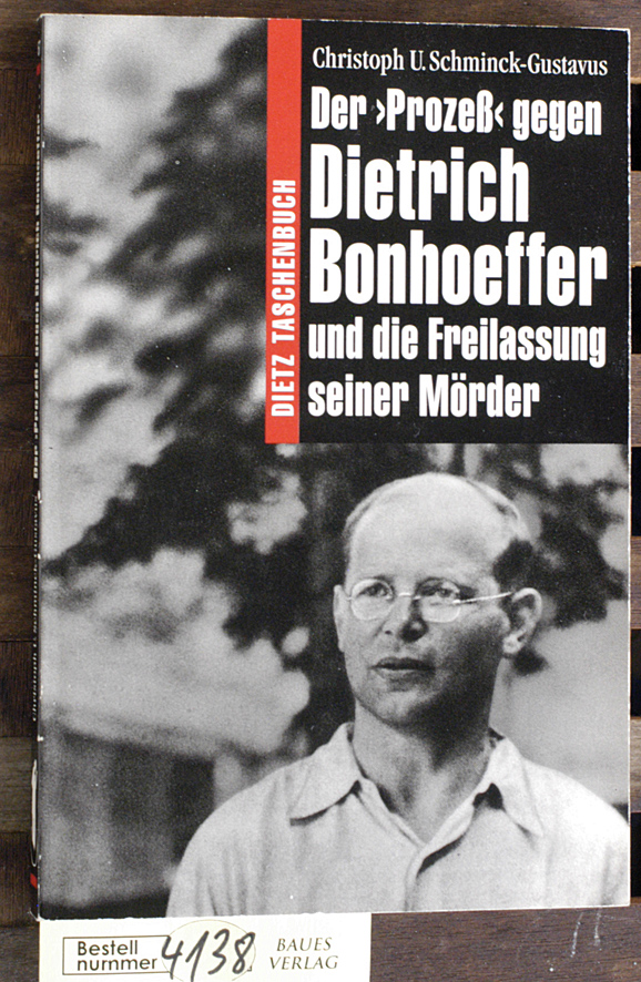 Schminck-Gustavus, Christoph U.  Der "Prozess" gegen Dietrich Bonhoeffer und die Freilassung seiner Mörder Dietz Taschenbuch 