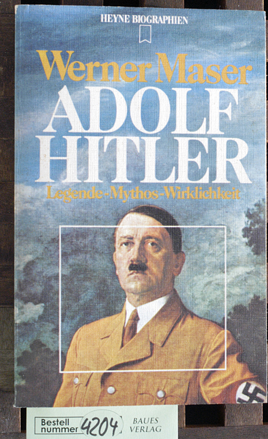 Maser, Werner.  Adolf Hitler : Legende, Mythos, Wirklichkeit 