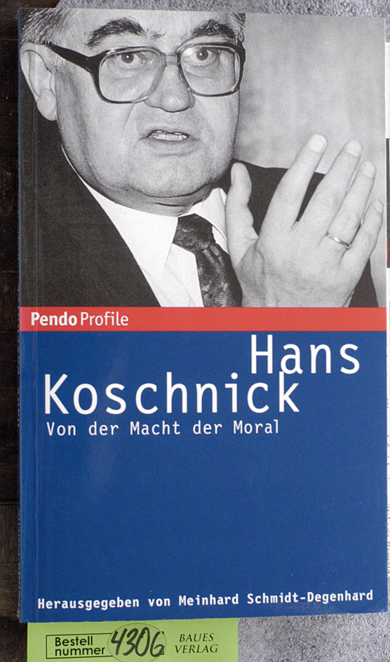 Koschnick, Hans.  Von der Macht der Moral Hans Koschnick. Hrsg. von Meinhard Schmidt-Degenhard. Pendo Profile 