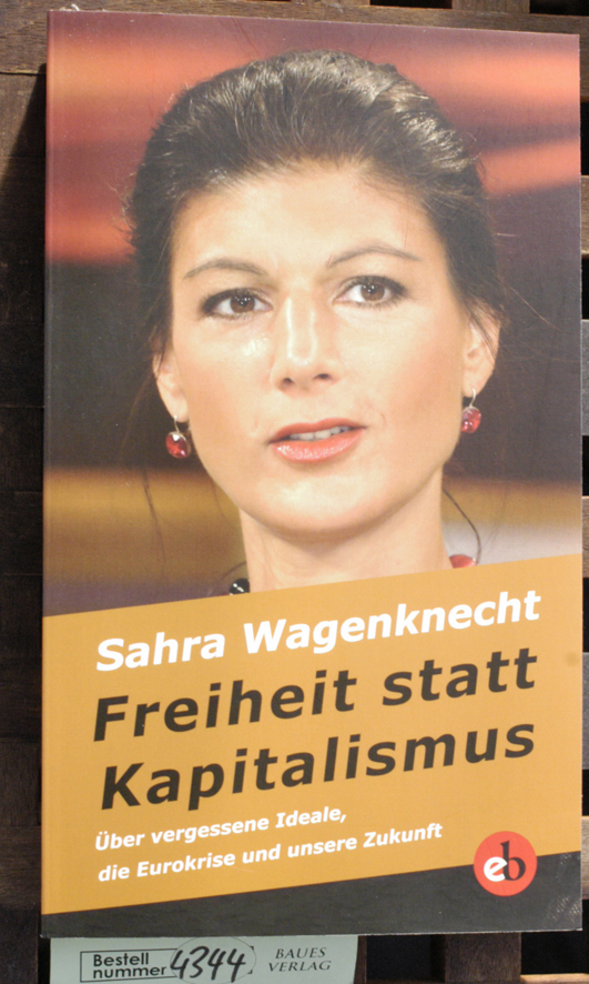 Wagenknecht, Sahra.  freiheit statt kapitalismus über vergessene ideale, die eurokrise und unsere Zukunft 