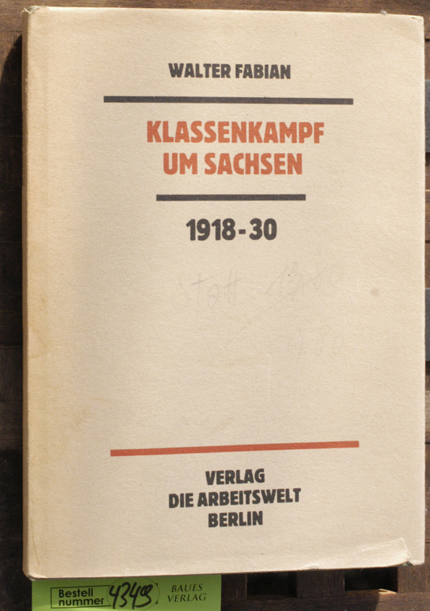 Fabian, Walter.  Klassenkampf um Sachsen Ein Stück Geschichte 1918-1930 
