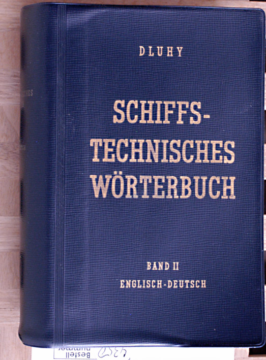 Dluhy, Robert.  Schiffstechnisches Wörterbuch = Dictionary for marine technology. 2. Band. Zweiter Teil Englisch - Deutsch. Zusammengestellt von Robert Dluhy [Mehrteiliges Werk] 