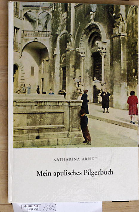 Arndt, Katharina.  Mein apulisches Pilgerbuch. Fotos: Heinrich Arndt. 