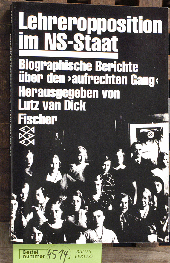Dijk, Lutz van [Hrsg.].  Lehreropposition im NS-Staat biographische Berichte über den "aufrechten Gang". Mit e. Vorw. von Hans-Jochen Gamm 