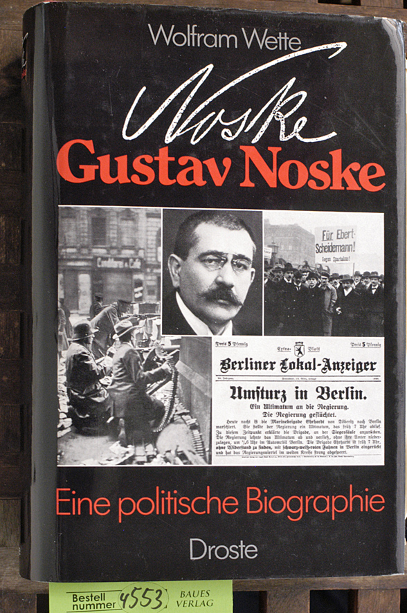 Wette, Wolfram.  Gustav Noske : e. polit. Biographie Hrsg. vom Militärgeschichtl. Forschungsamt 