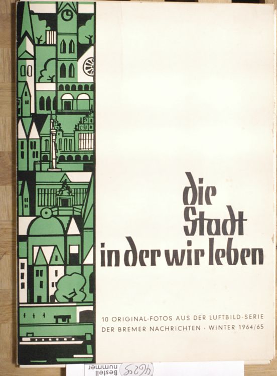 Bremer Nachrichten (Hrsg.).  Die Stadt in der wir leben - 10 Original-Fotos aus der Luftbild-Serie der Bremer Nachrichten, Winter 1964/65. 
