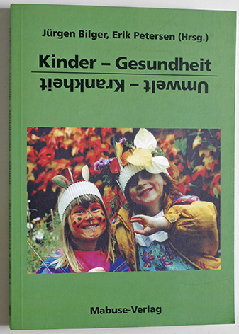 Bilger, Jürgen und Erik Petersen.  Kinder -  Gesundheit - Umwelt - Krankheit. Reihe Umwelt und Gesundheit. 