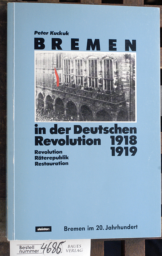 Kuckuk, Peter.  Bremen in der deutschen Revolution 1918 - 1919 Revolution, Räterepublik, Restauration. Bremen im 20. Jahrhundert 