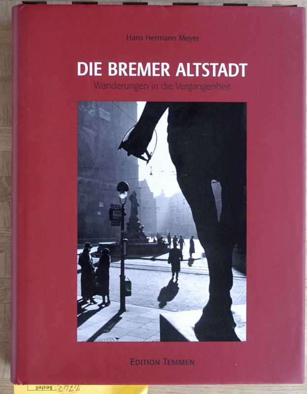 Meyer, Hans Hermann und Jörn [Hrsg.] Christiansen.  Die Bremer Altstadt. Wanderungen in die Vergangenheit. Veröffentlichung des Bremer Landesmuseums für Kunst und Kulturgeschichte Focke Museum. 